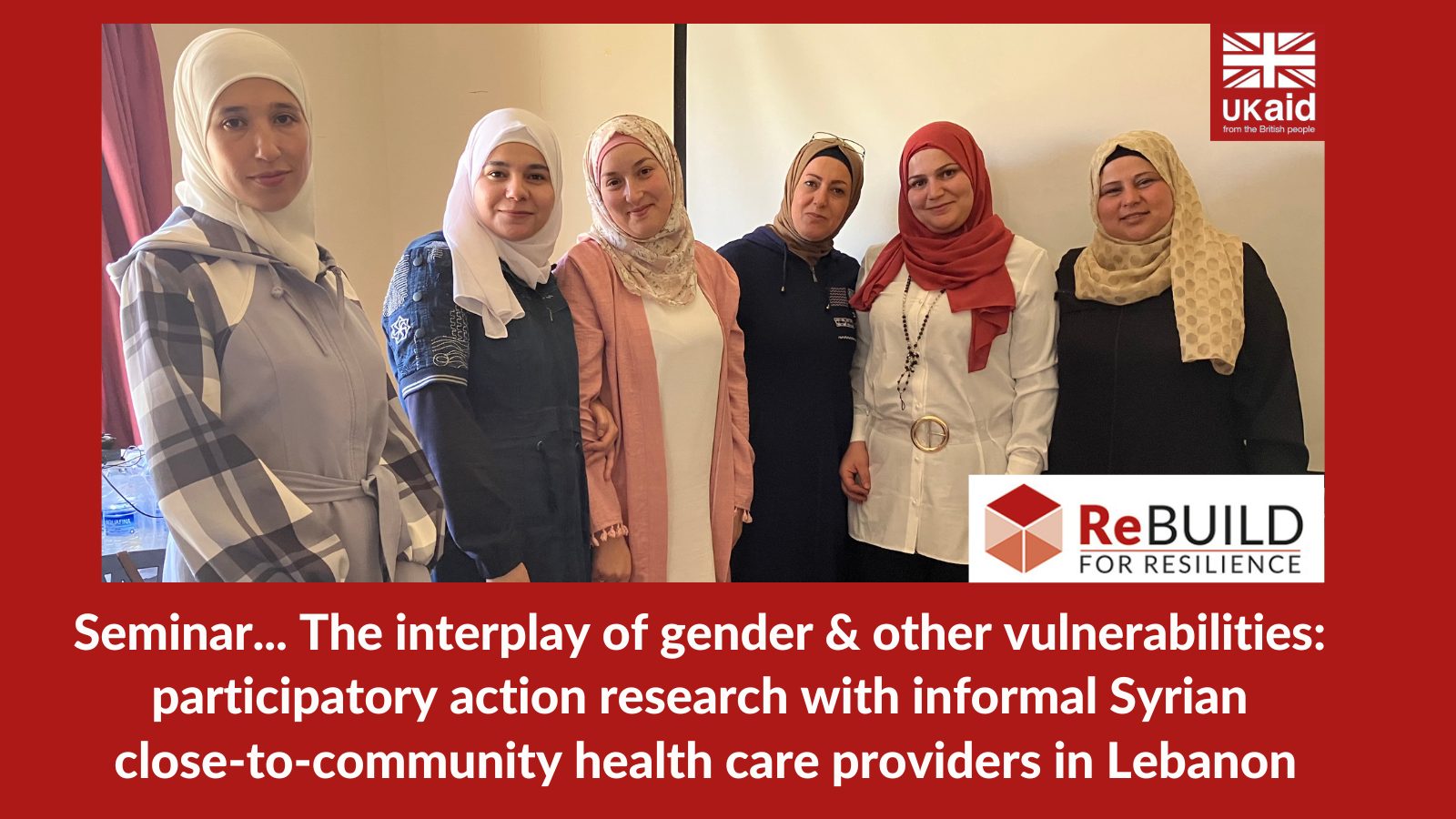 Six standing, smiling female health workers and the words 'Seminar: The interplay of gender and other vulnerabilities: A participatory action research with informal Syrian CTC providers in Lebanon'