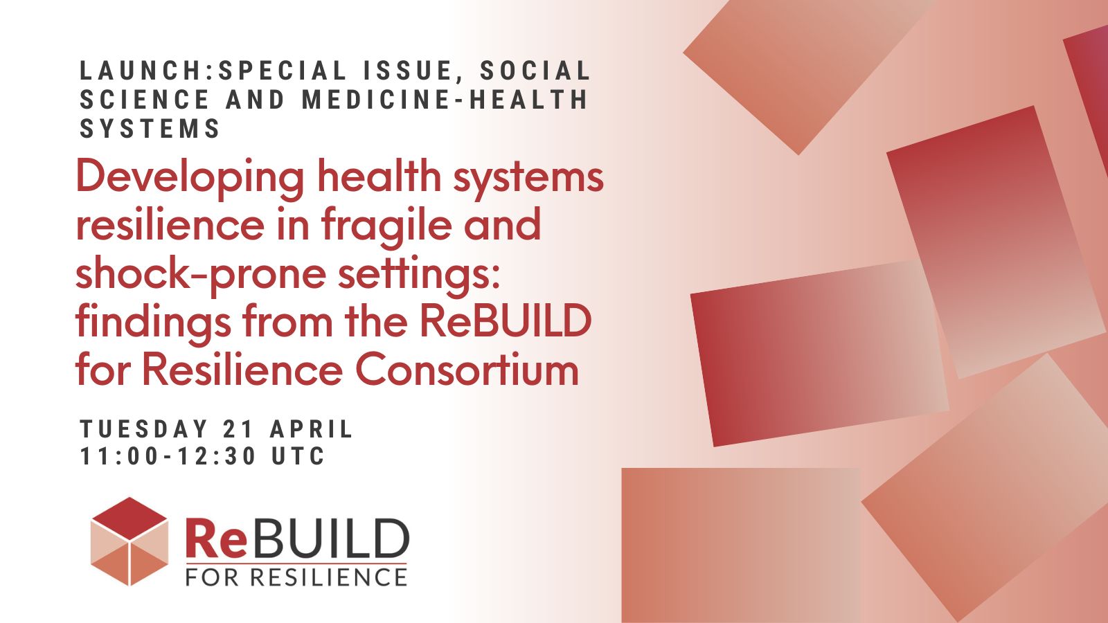 An advert for the launch of a special issue of Social Science and Medicine: Health Systems - Developing health systes resilience in fragile and shock-prone settings: findings from the ReBUILD for Resilience Consortium